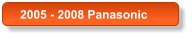 2005 - 2008 Panasonic